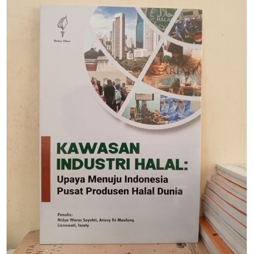 Kawasan Industri Halal ; Upaya Menuju Indonesia Pusat Produsen Halal Dunia - Nidya Waras Sayekti, dk