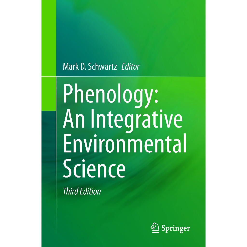PHENOLOGY : AN INTEGRATIVE ENVIRONMENTAL SCIENCE THIRD EDITION MARK D. SCHWARTZ