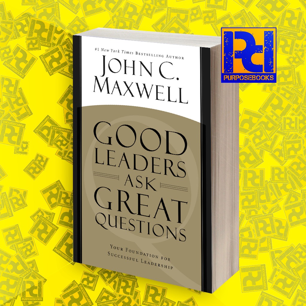 Good Leaders Ask Great Questions - John C. Maxwell