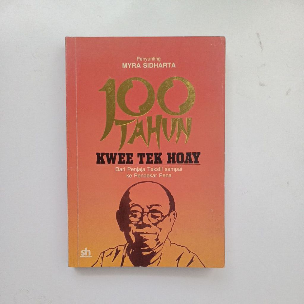 myra sidharta : 100 tahun kwee tek hoay, dari penjaja tekstil sampai ke pendekar pena