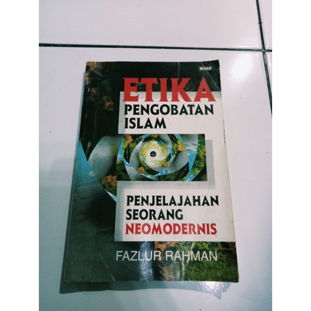 BUKU ETIKA PENGOBATAN ISLAM / PENJELAJAHAN SEORANG NEOMODERNIS