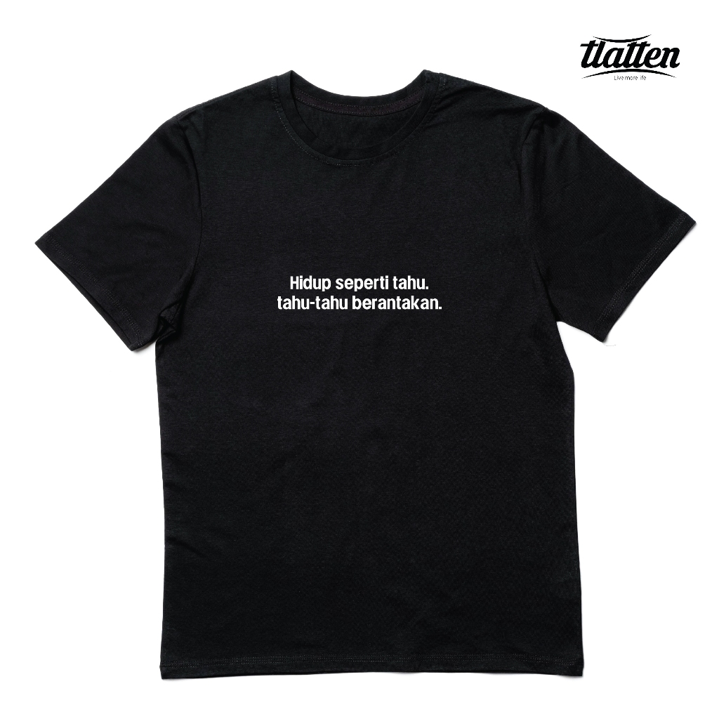 Kaos Kata Hidup seperti tahu. tahu-tahu berantakan.