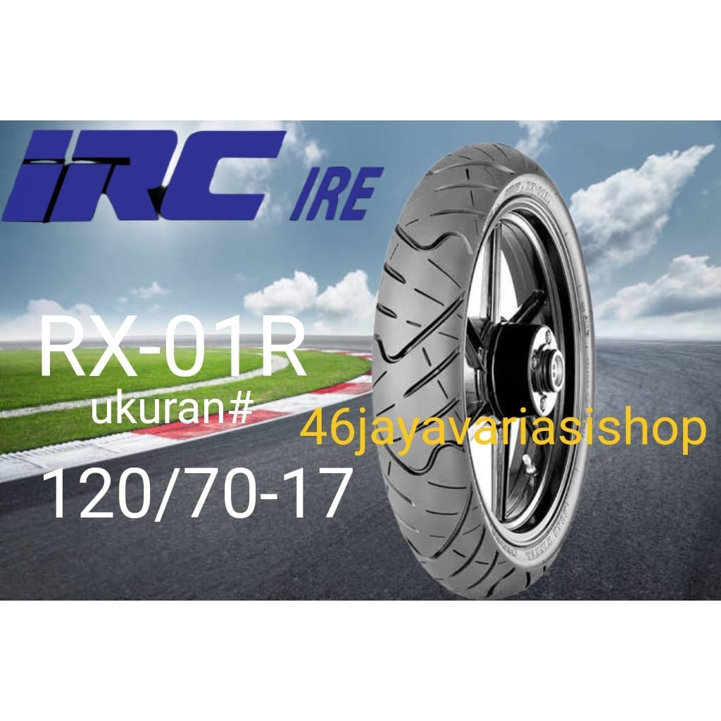BAN LUAR TUBELESS IRC RX-01R RING 17 UKURAN 120/70-17 BAN IRC RX01R/rx01r FREE PENTIL 120 70 17