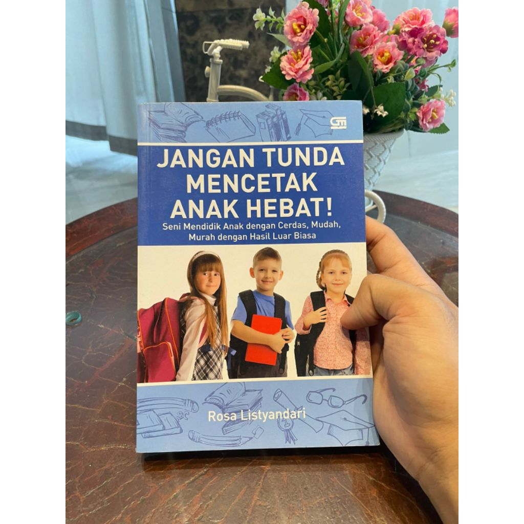 Jangan Tunda Mencetak Anak Hebat Seni Mendidik Anak dengan Cerdas, Mudah, Murah