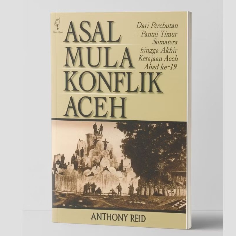 Asal Mula Konflik Aceh ; Dari Perebutan Pantai Timur Sumatera Hingga Akhir Kerajaan Aceh Abad Ke-19 