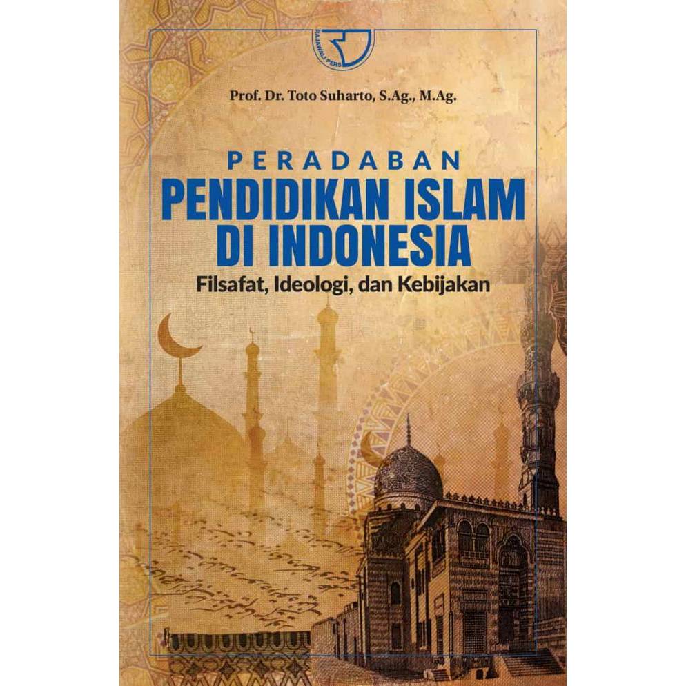 Peradaban Pendidikan Islam Di Indonesia: Filsafat, Ideologi, dan Kebijakan