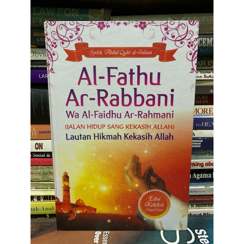 Al fathu ar rabbani wa al faidhu ar rahmani jalan hidup sang kekasih Allah lautan hikmah kekasih All