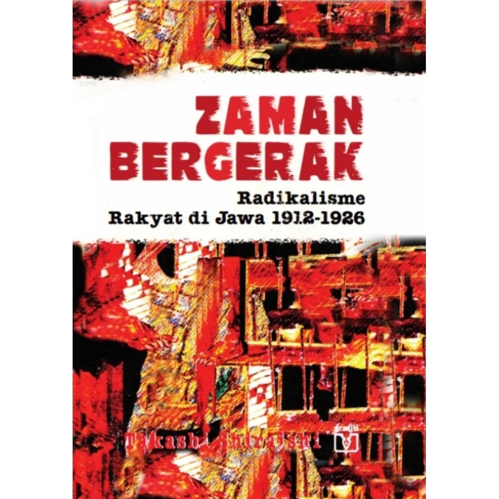 ZAMAN BERGERAK Radikalisme Rakyat di Jawa 1912-1926 - Tahashi Shiraishi.