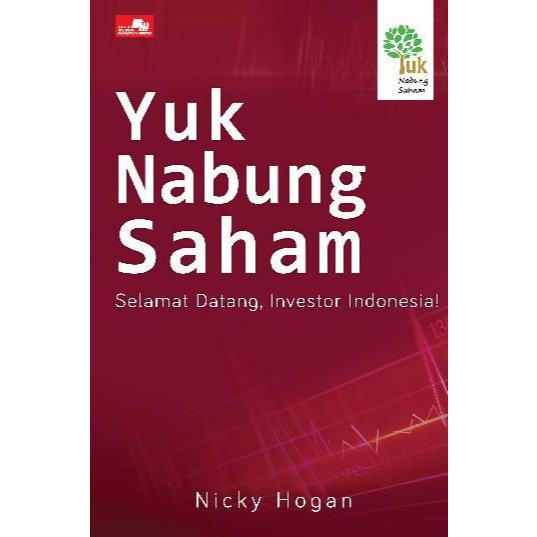 Yuk Nabung Saham: Selamat Datang, Investor Indonesia **NICKY HOGAN