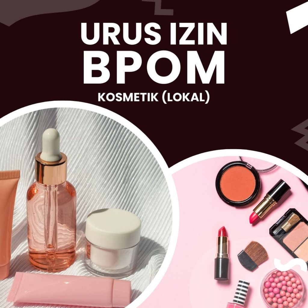 

Pengajuan Izin Bpom Kosmetik Lokal