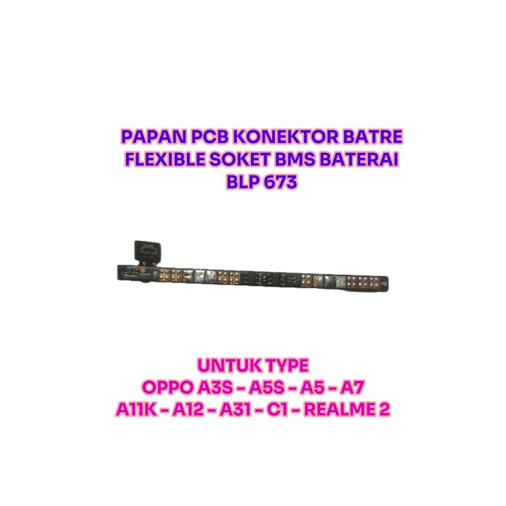PAPAN PCB KONEKTOR BATRE FLEXIBLE SOKET BMS BATERAI BLP 673 / OPPO A3S / A5 / A5s / A7 / A11K / A12 