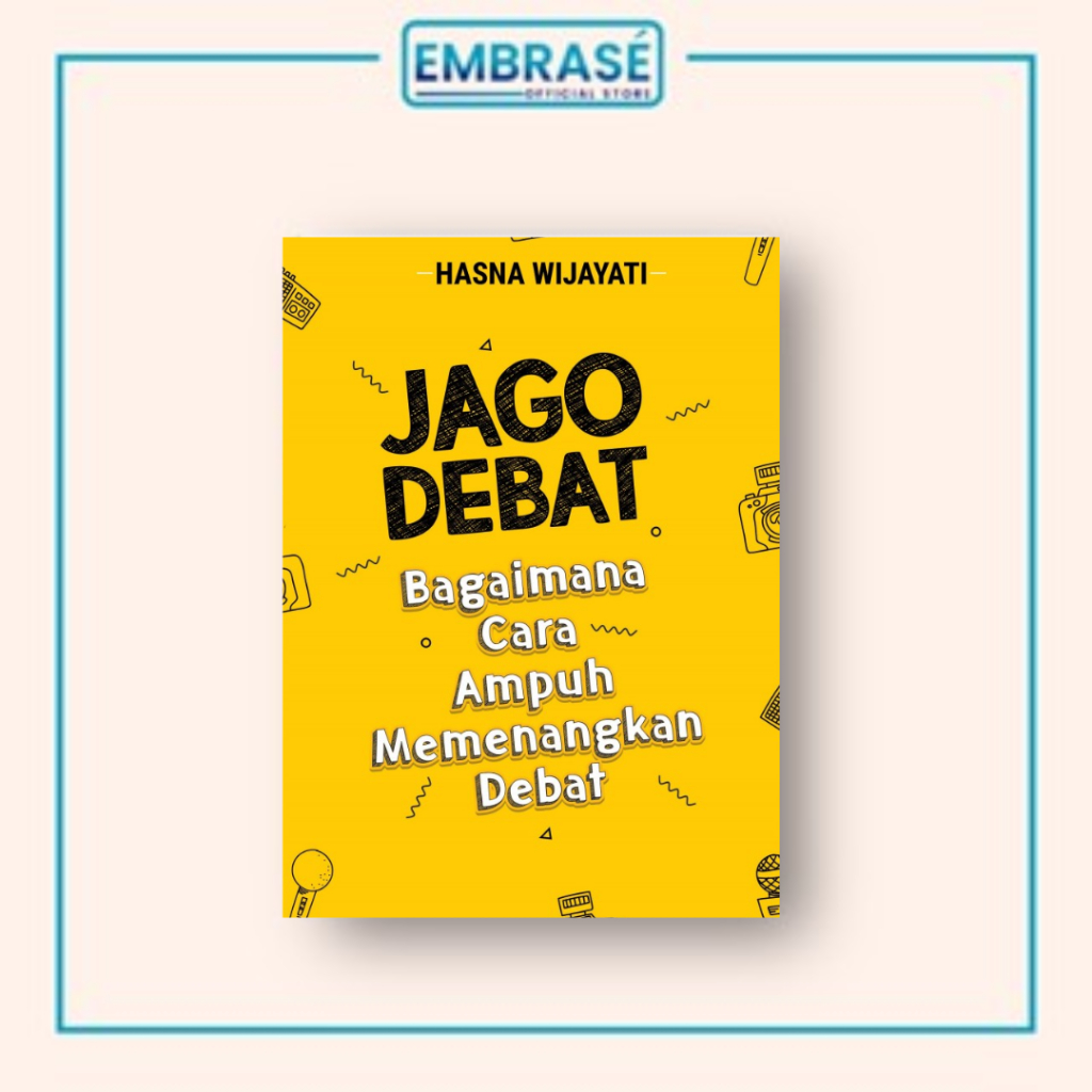 Buku Jago Debat: Bagaimana Cara Ampuh Memenangkan Debat - Embrase