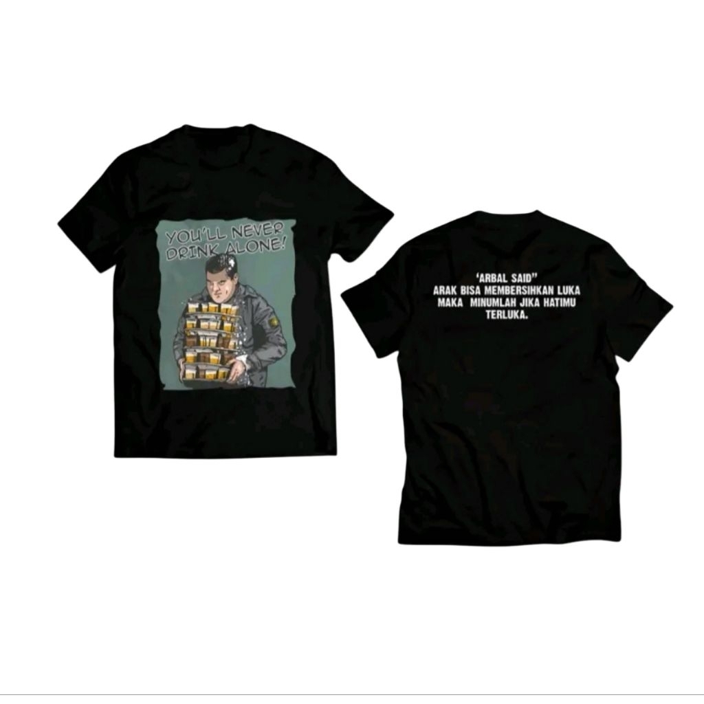 KAOS DRINK ALONE ARBAL SAID 4RAK BISA MEMBERSIHKAN LUKA MAKA MINUMLAH