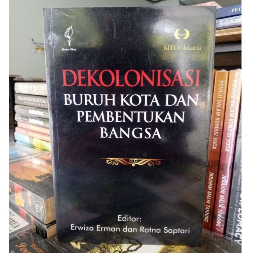 Dekolonisasi Buruh Kota dan Pembentukan Bangsa - Erwiza Erman dan Ratna Saptari