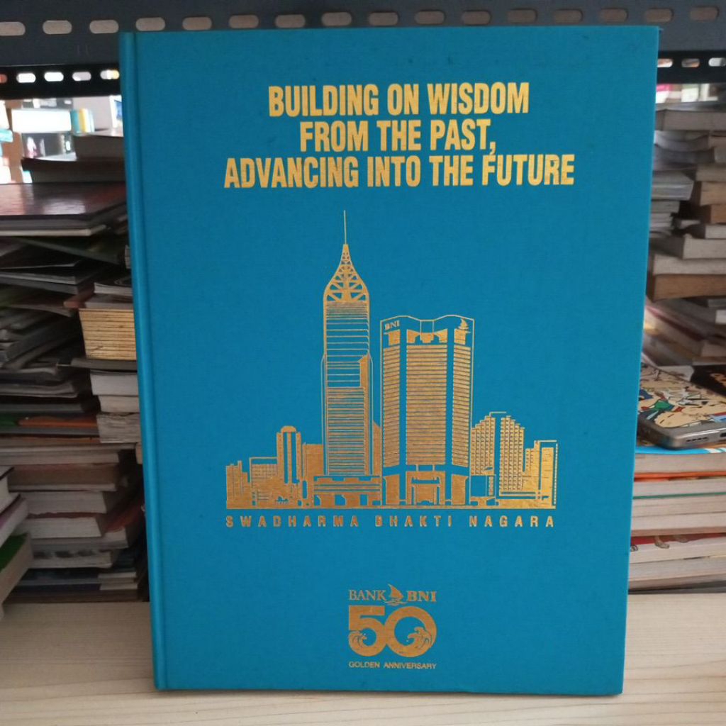 BUKU BUILDING ON WISDOM FROM THE PASY ADVANCING INTO THE FUTURE BANK NEGARA INDONESIA 50 YEARS