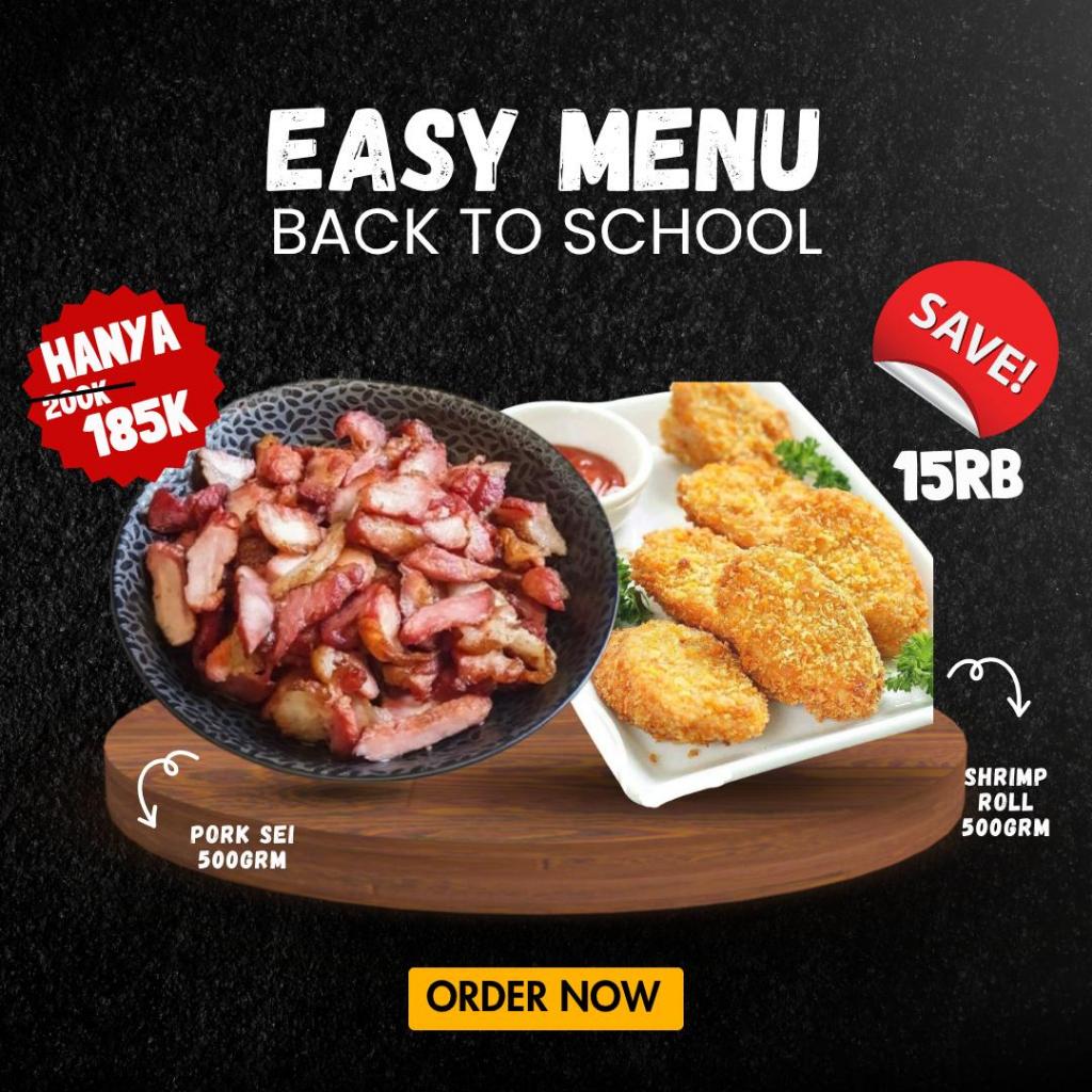 

PROMO EASY MENU Back to School (Pork Sei 500gr+ shrimp roll 500gr)