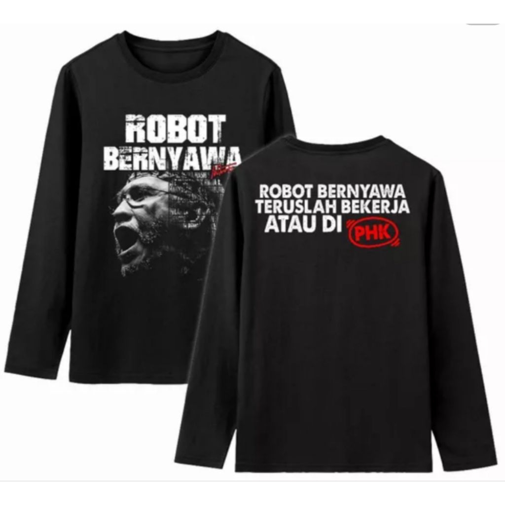 KAOS LENGAN PANJANG ROBOT SENYAWA- Teruslah Bekerja Atau Di Phk- Baju Pria Wanita Kekinian Bahan Ade