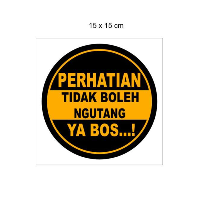 

STIKER SIGN VINYL PERHATIAN TIDAK BOLEH HUTANG YA BOSS/ KASBON/ NGUTANNG 15 X 15 CM SIAP KIRIM