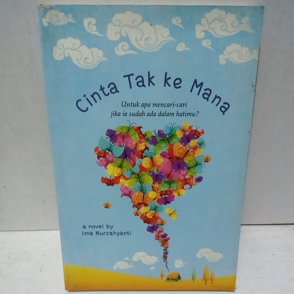 Buku Original CINTA TAK KE MANA UNTUK APA MENCARI CARI JIKA IA SUDAH ADA DALAM HATIMU - IMA NURCAHYA