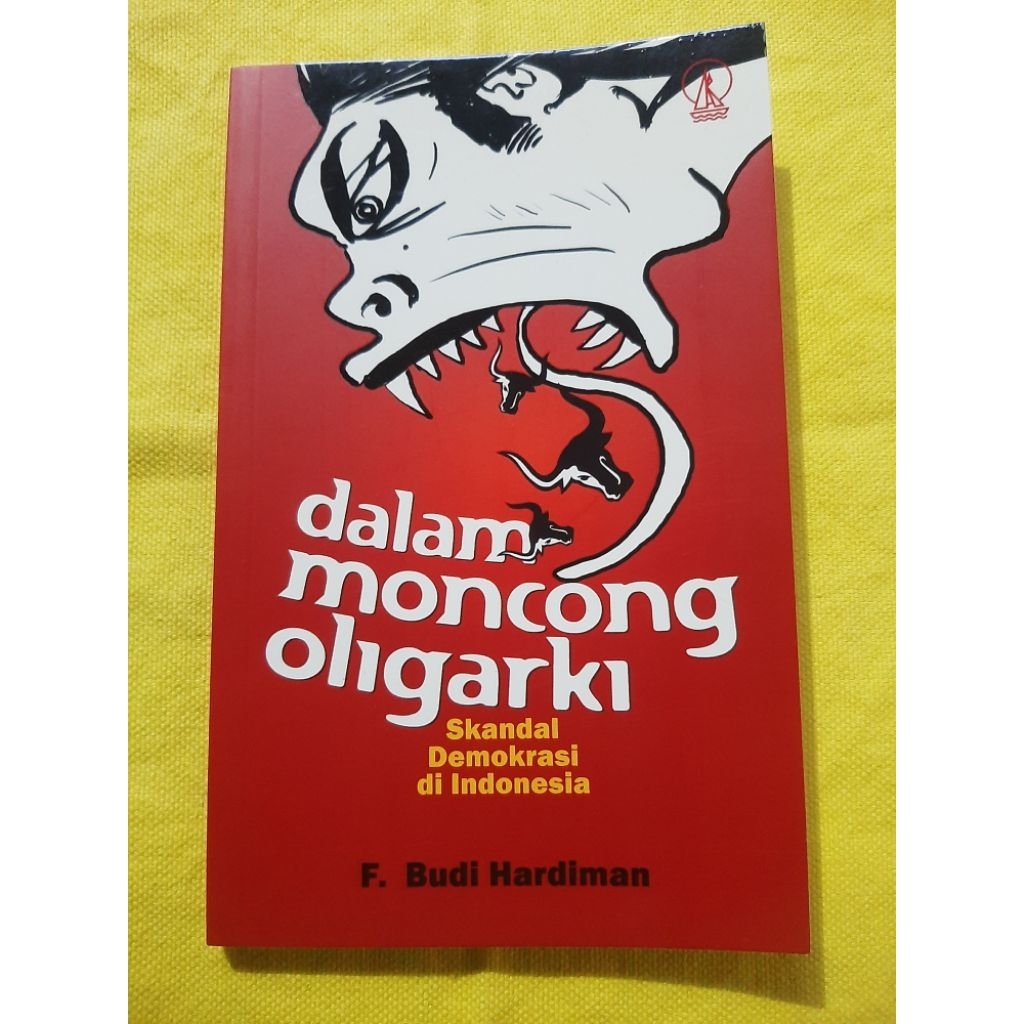 Dalam Moncong Oligarki - Skandal Demokrasi di Indonesia oleh F. Budi Hardiman