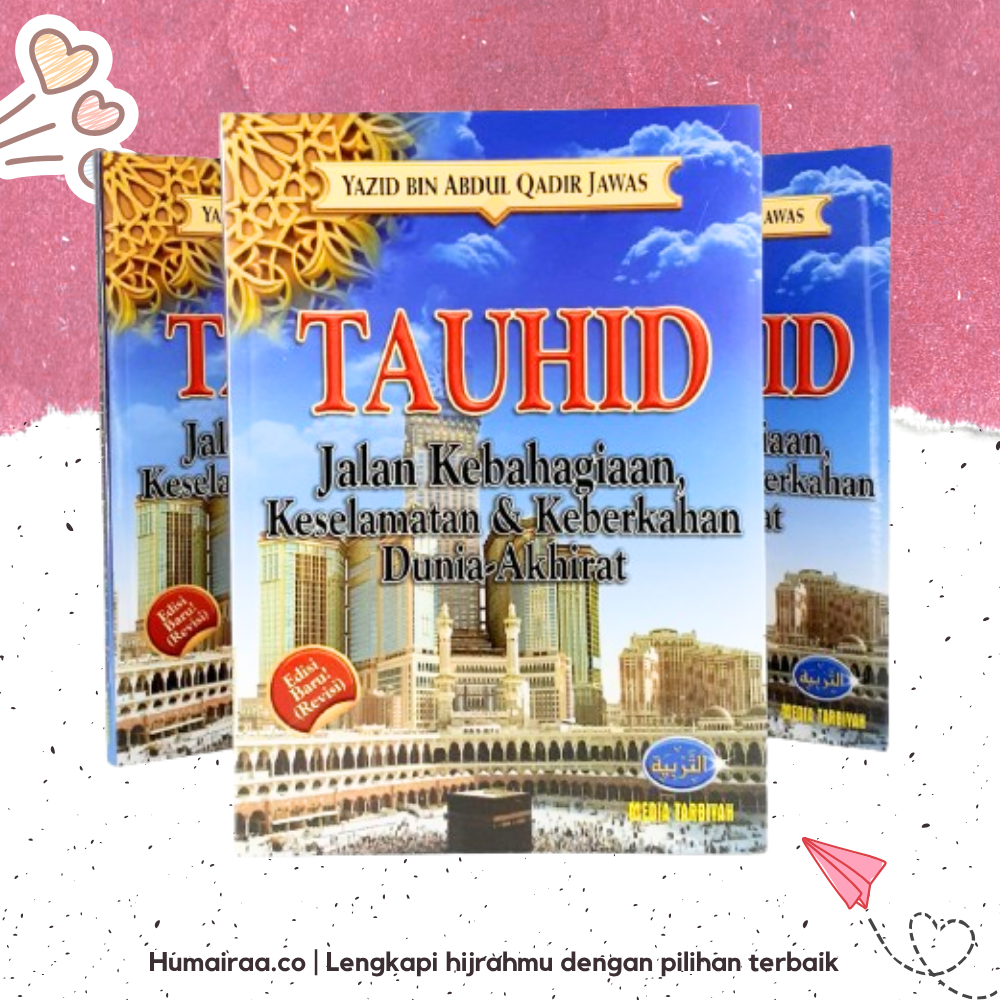 Tauhid Jalan Kebahagiaan Keselamatan & Keberkahan Dunia Akhirat Media Tarbiyah 100% ORIGINAL TANPA R