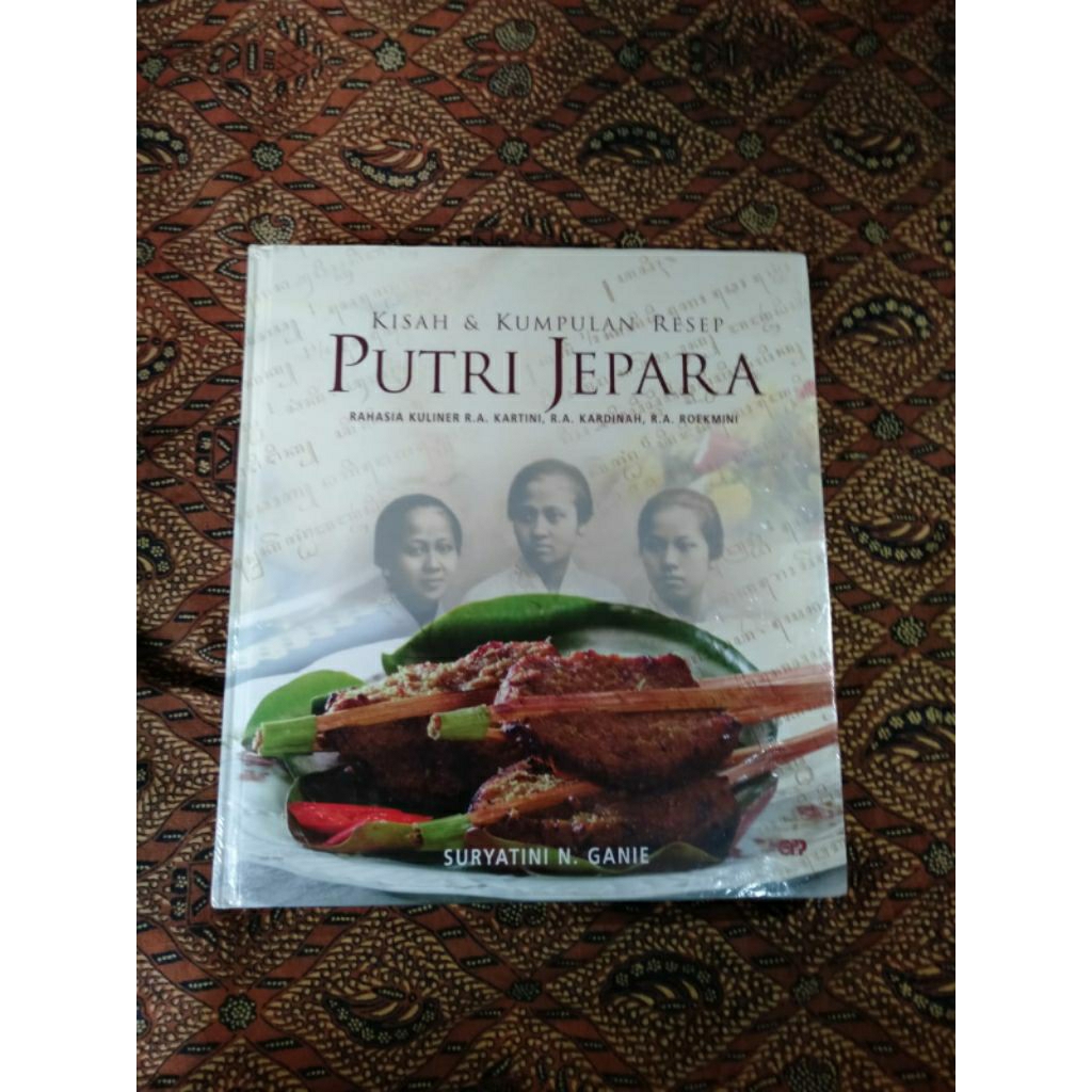 Kisah dan kumpulan resep PUTRI JEPARA : RAHASIA KULINER R.A KARTINI, R.A KARDINAH, R.A ROEKMINI