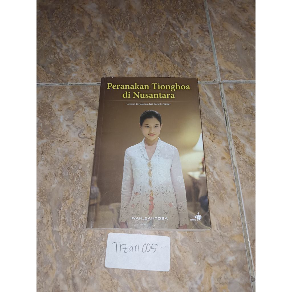 Buku Peranakan Tionghoa di Nusantara catatan perjalanan dari Barat ke Timur - Iwan Santosa