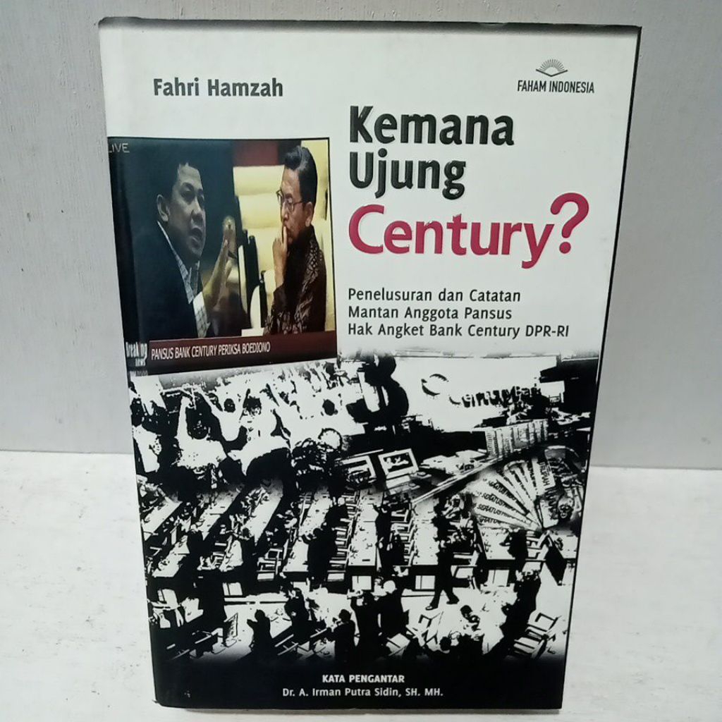 Buku Original KEMANA UJUNG CENTURY PENELUSURAN DAN CATATAN MANTAN ANGGOTA PANSUS HAK ANGKET BANK CEN