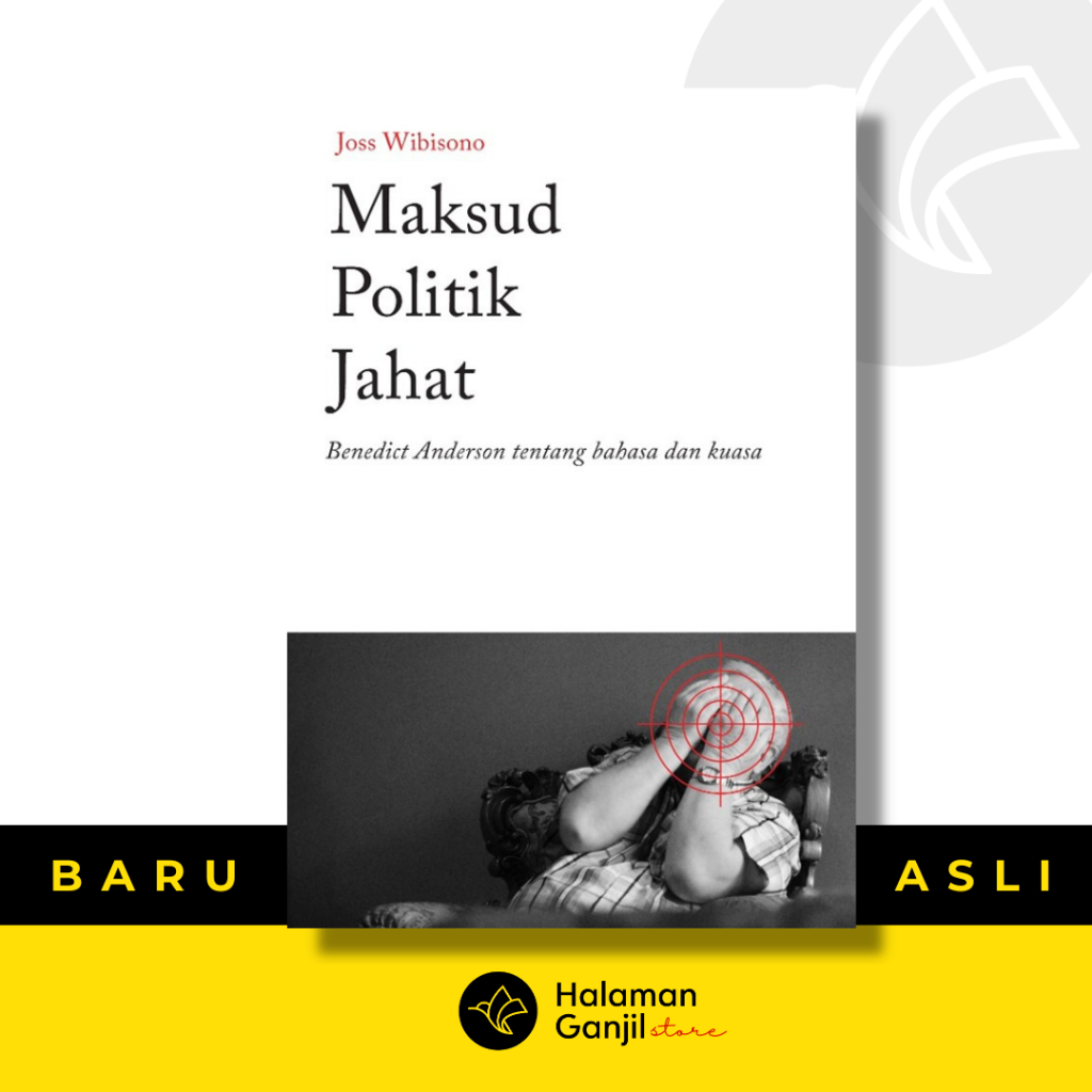Maksud Politik Jahat : Benedict Anderson tentang bahasa dan kuasa - Joss Wibisono - Tanda Baca