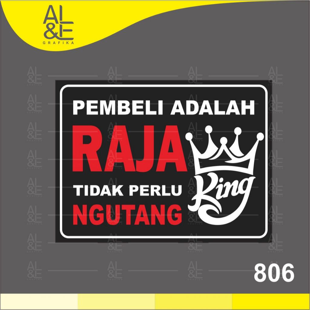 

806 - Stiker Pembeli Adalah Raja, Tidak Perlu Ngutang, Sticker Vinyl, Cetak Premium Indoor, Tahan Air