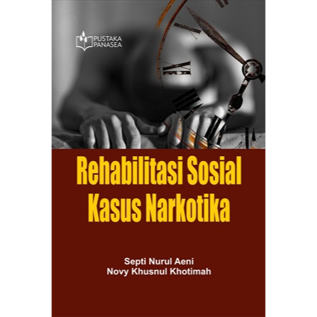 Rehabilitasi Sosial Kasus Narkotika - Septi Nurul Aeni; Novy Khusnul Khotimah