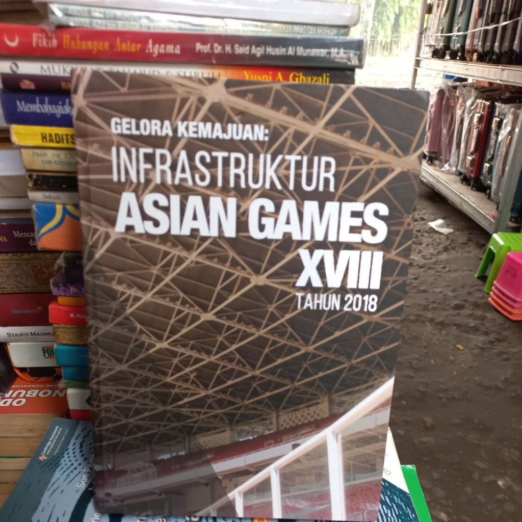 GELORA KEMAJUAN: INFRASTRUKTUR ASIAN GAMES XVIII TAHUN 2018 Buku ORIGINAL