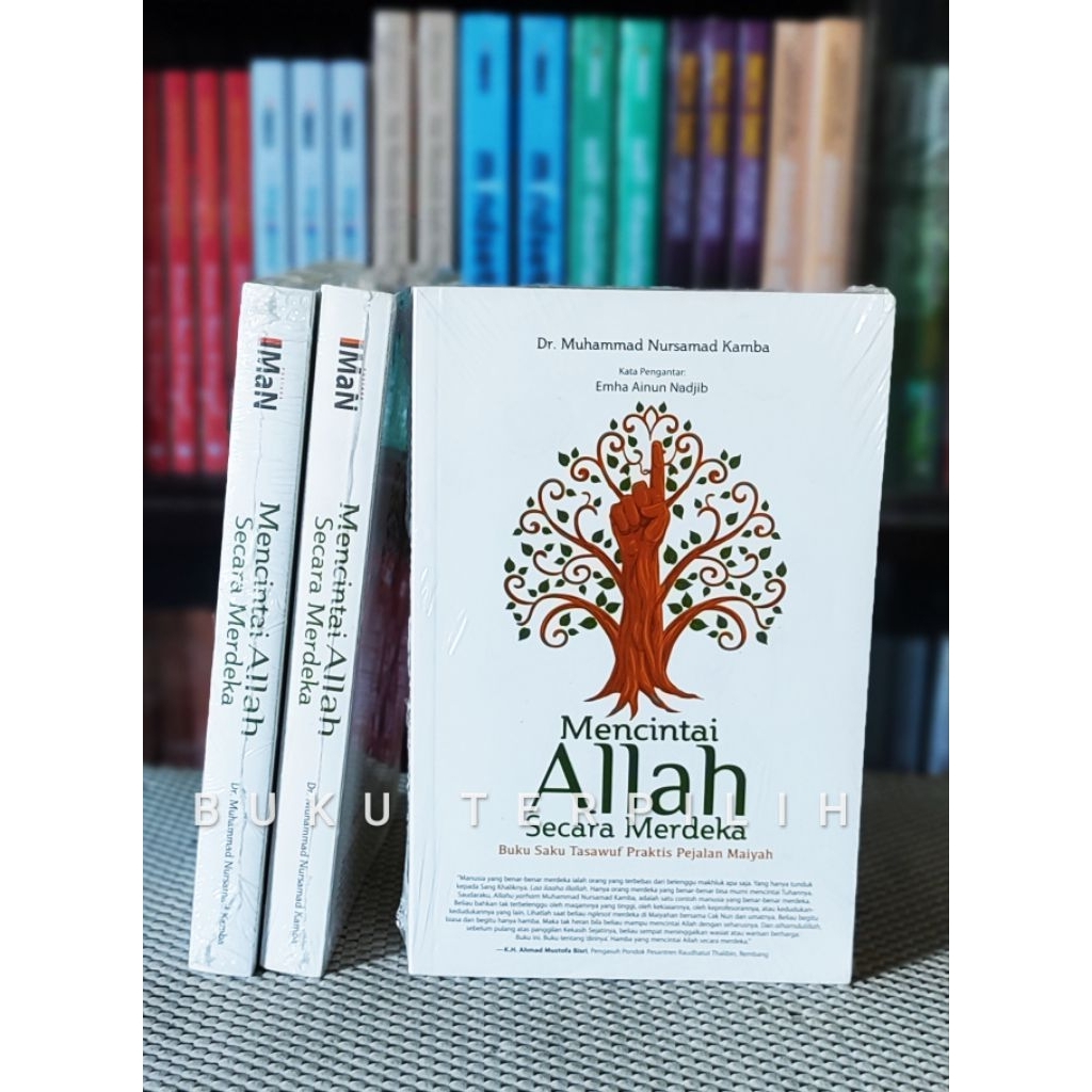 MENCINTAI ALLAH SECARA MERDEKA : BUKU SAKU TASAWUF PRAKTIS PEJALAN MAIYAH