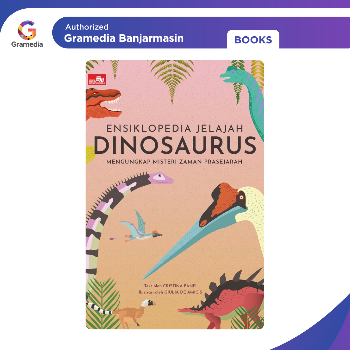 Gramedia Banjarmasin - Ensiklopedia Jelajah Dinosaurus: Mengungkap Misteri Zaman Prasejarah