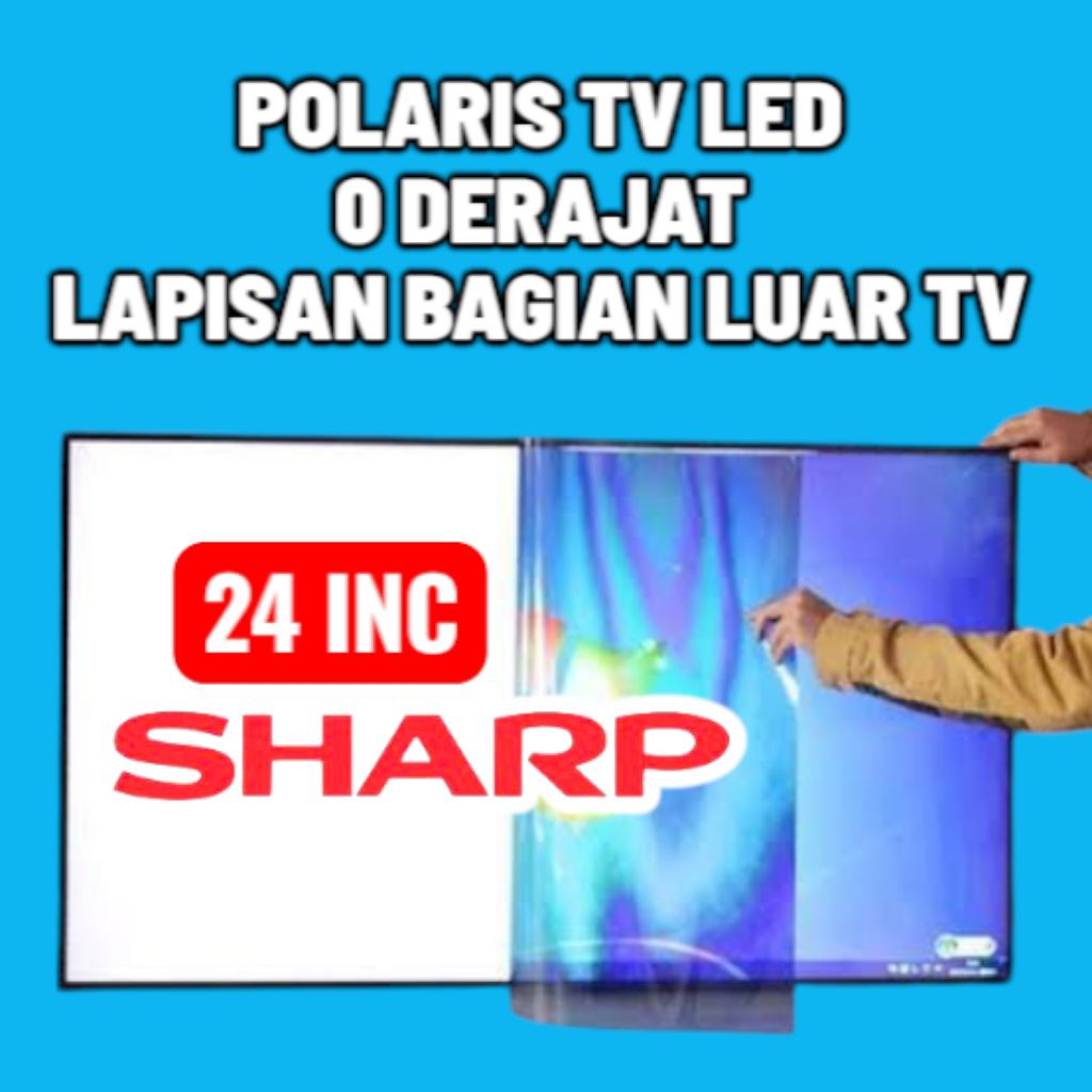 POLARIS TV LED SHARP 24 INC 0 DERAJAT LAPISAN FILM BAGIAN LUAR TV POLARIZER TV SHARP AQUOS