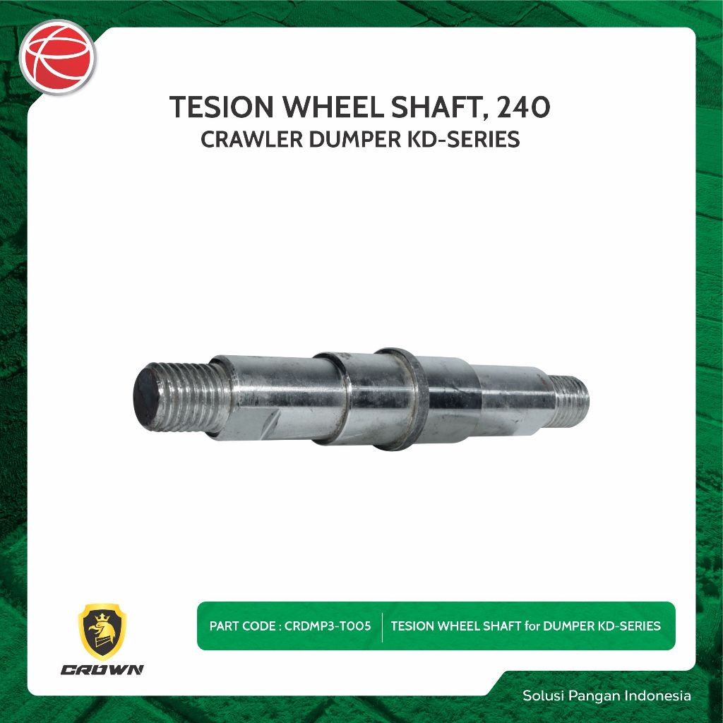 TESION WHEEL SHAFT, 240 / SPAREPART FOR CROWN DUMPER KD SERIES / ALAT ANGKUT SERBAGUNA / CRAWLER DUM