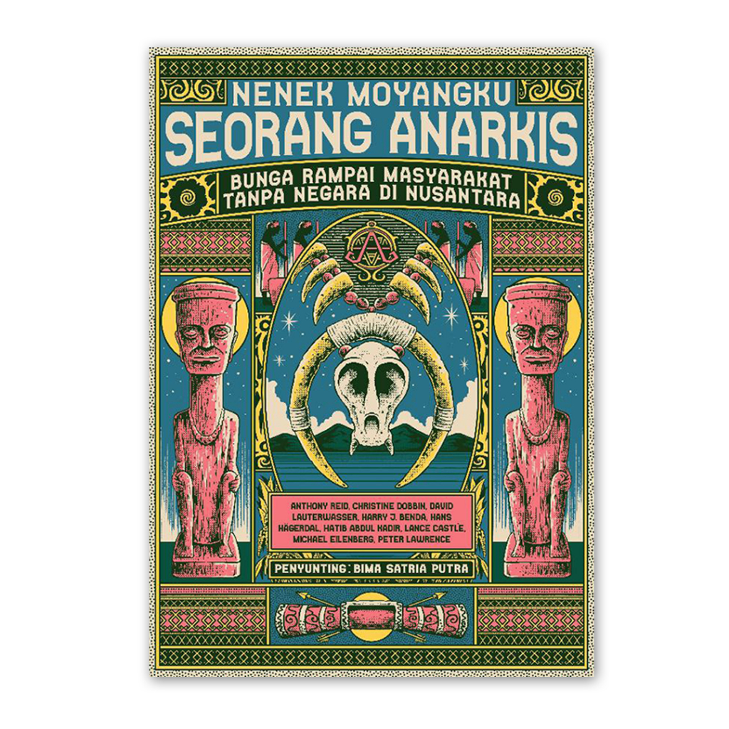 NENEK MOYANGKU SEORANG ANARKIS: BUNGA RAMPAI MASYARAKAT TANPA NEGARA DI NUSANTARA