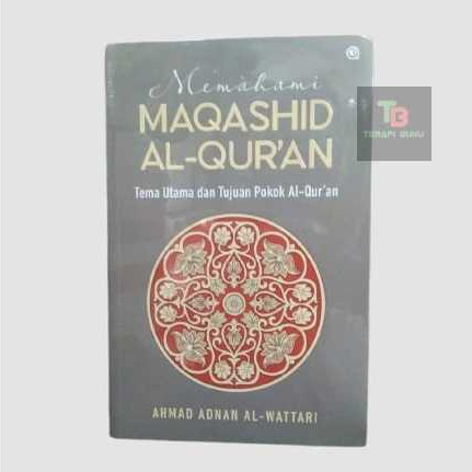 Buku Memahami Maqashid Al-Quran - Tema Utama & Tujuan Pokok Al-Quran - Ahmad Adnan al-Wattari Ori