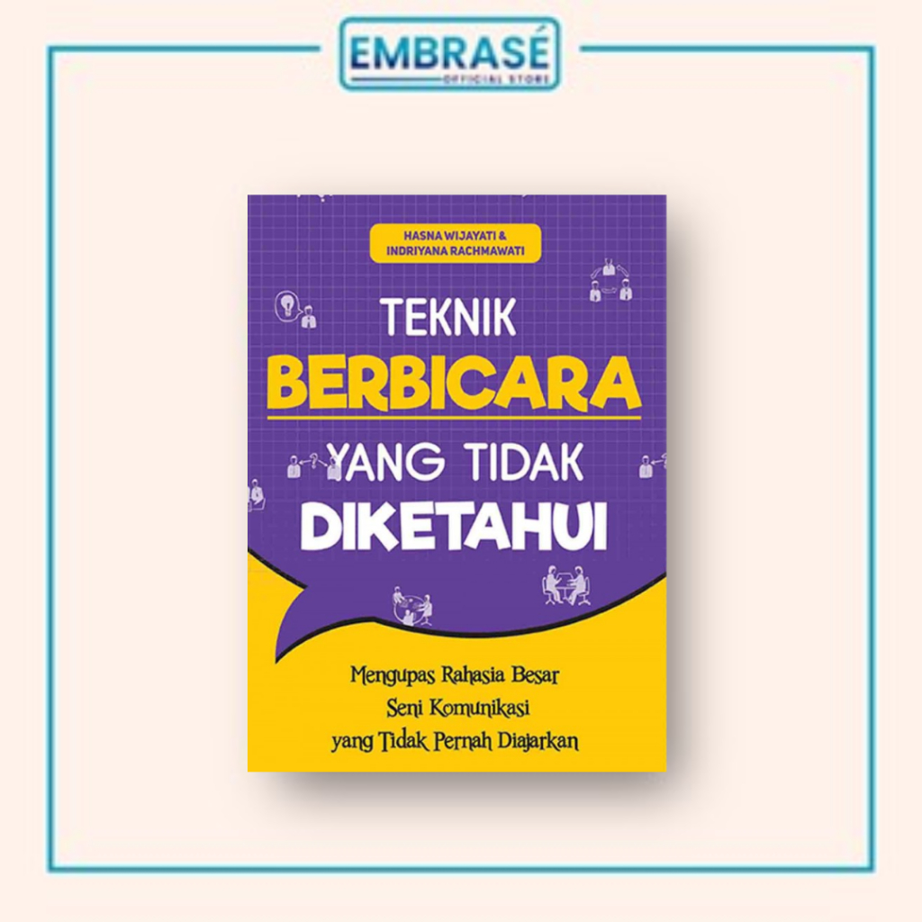 BUKU TEKNIK BERBICARA YANG TIDAK DIKETAHUI: Mengupas Rahasia Besar Seni Komunikasi yang Tidak Pernah