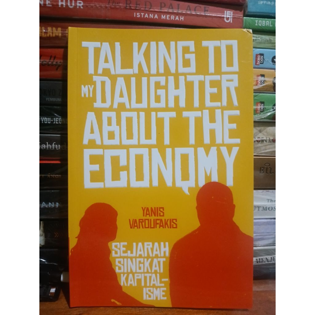Talking To My Daughter About The Economy Sejarah Singkat Kapitalisme - Yanis Varoufakis Original