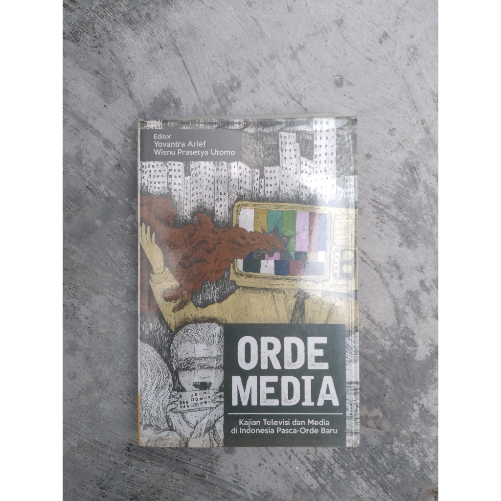 Buku Orde Media, Kajian Televisi dan Media di Indonesia Pasca-Orde Baru Editor: Yovantra Arief & Wis