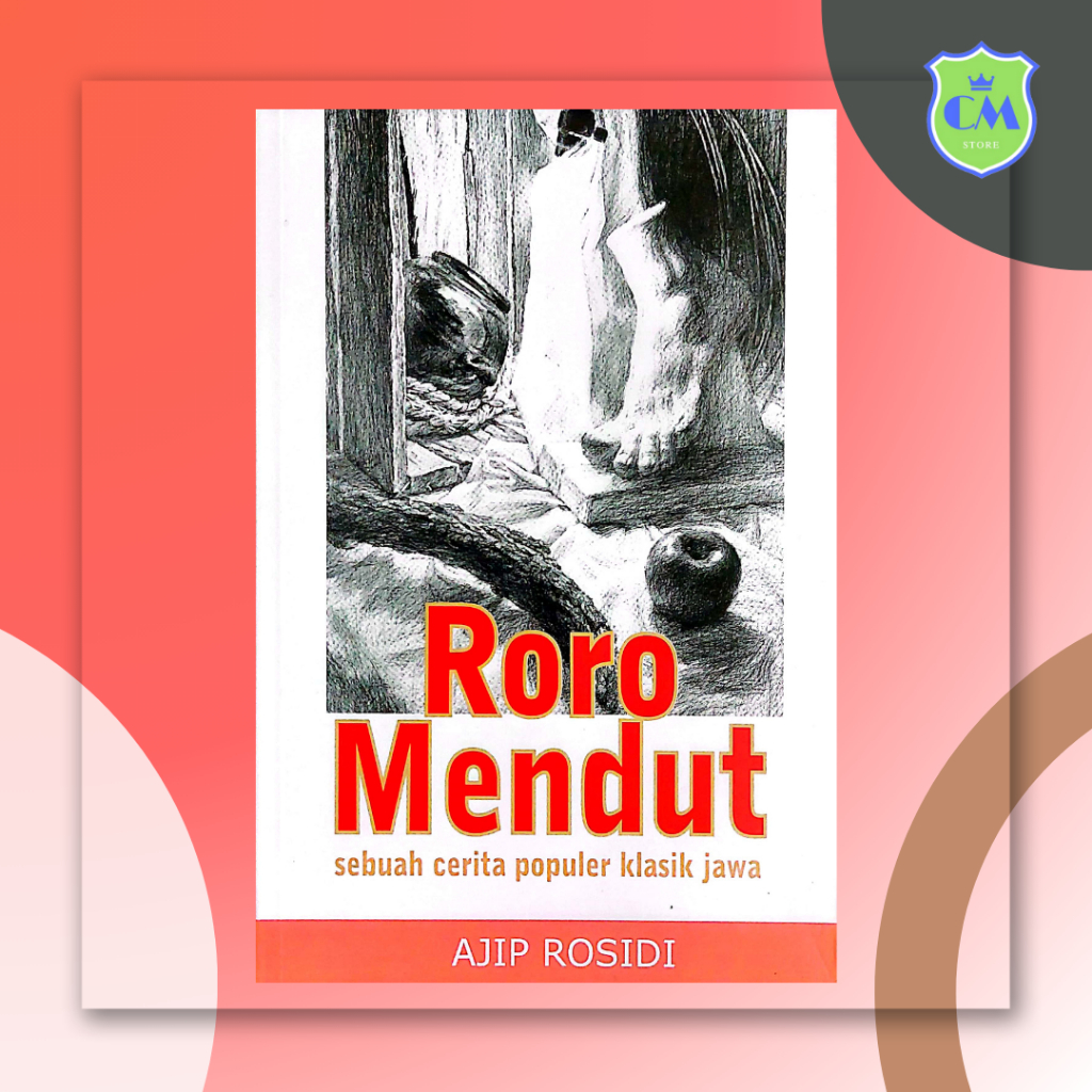 Roro Mendut: Sebuah Cerita Populer Klasik Jawa - Ajip Rosidi