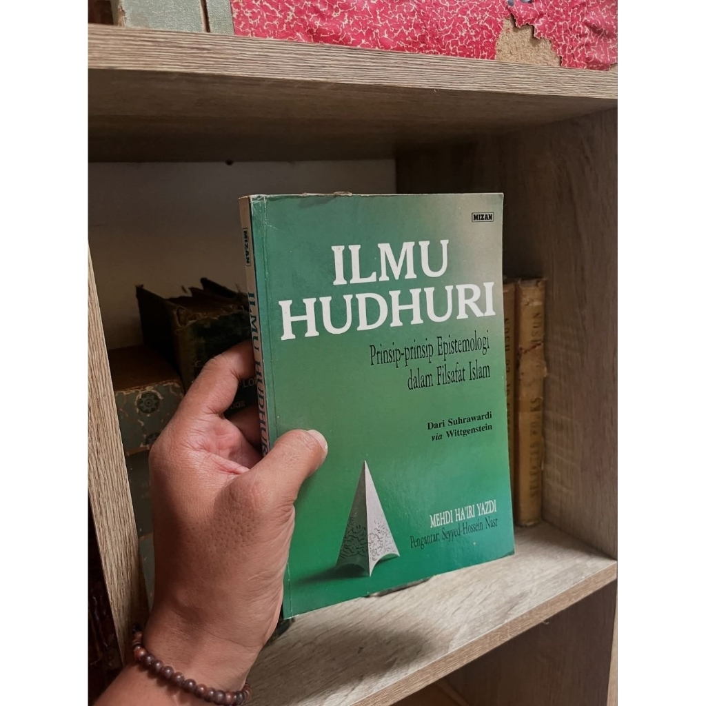 ILMU HUDHURI - Prinsip-prinsip Epistemologi dalam Filsafat Islam: dari Suhrawardi via Wittgenstein -