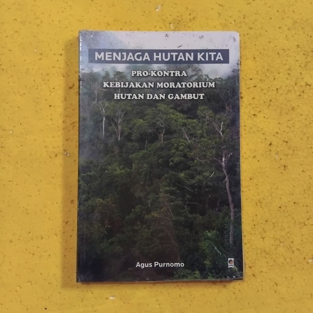 [KPG] Buku Lingkungan : Menjaga Hutan Kita (Pro-Kontra Kebijakan Moratorium Hutan dan Gambut) - Agus