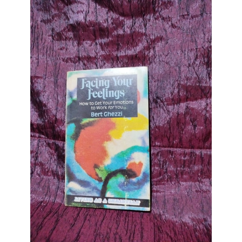 facing your feelings how to get your emotions to work for you by bert ghezzi