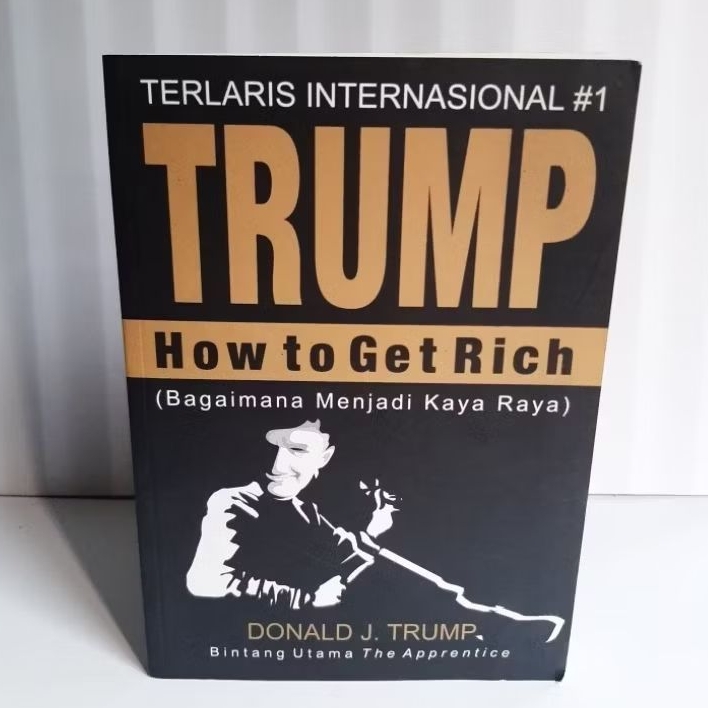 Buku Trump : Bagaimana Menjadi Kaya By Donald J. Trump