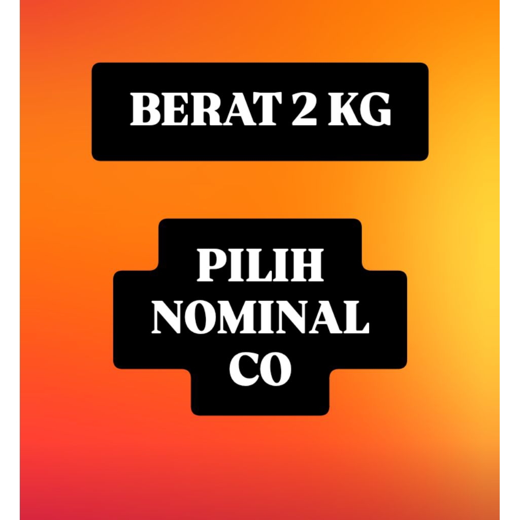 

Berat 2 Kg Pilih Nominal CO
