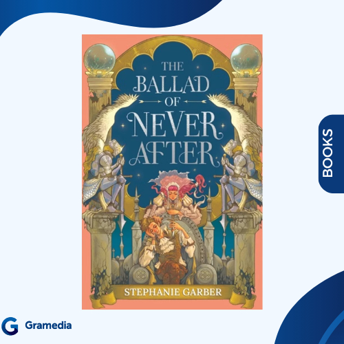 Gramedia Medan - THE BALLAD OF NEVER AFTER