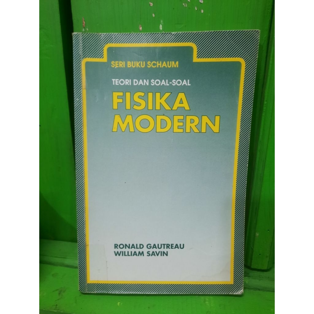 BUKU ORIGINAL SECOND: SERI BUKU SCHAUM TEORI DAN SOAL-SOAL FISIKA MODERN OLEH RONALD GAUTREAU DAN WI
