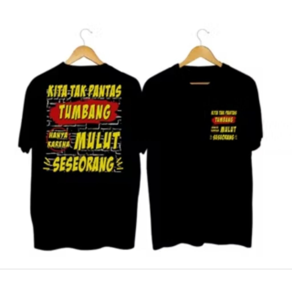 Kaos Kita Tak Pantas Tumbang Hanya Karena Mulut Seorang Baju T-shirt Distro Unisex